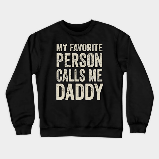 Dad Gift - My Favorite Person Calls Me Daddy Crewneck Sweatshirt by Elsie Bee Designs